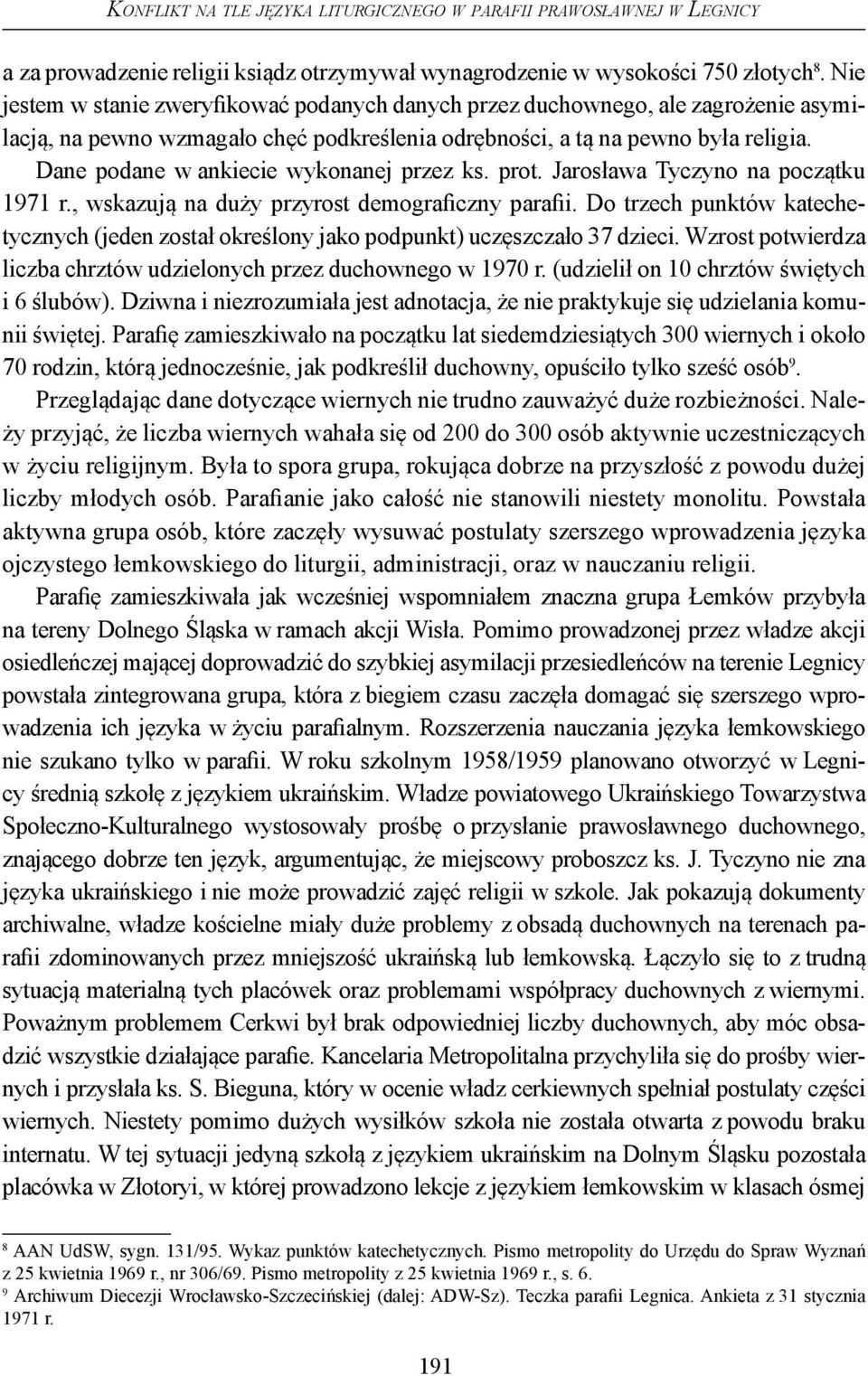 Dane podane w ankiecie wykonanej przez ks. prot. Jarosława Tyczyno na początku 1971 r., wskazują na duży przyrost demograficzny parafii.