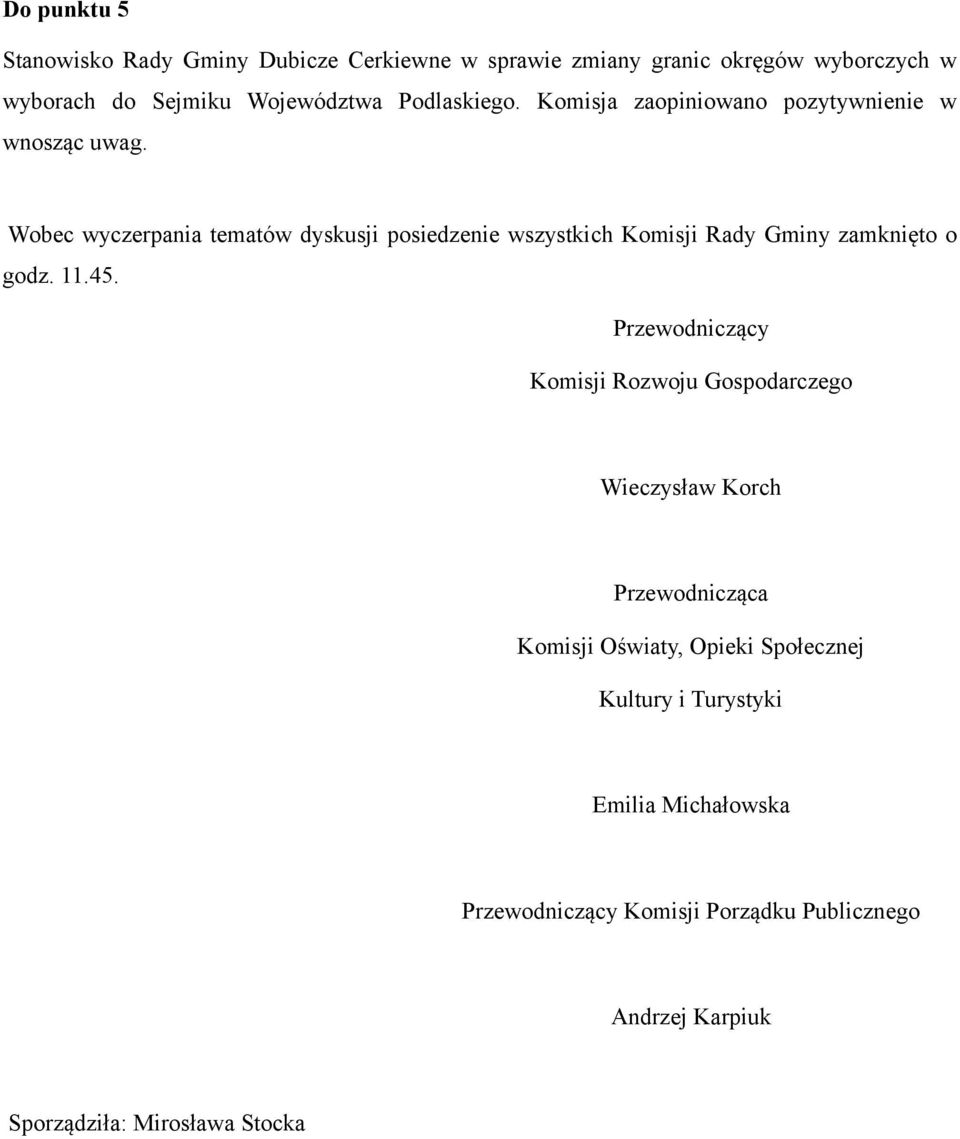 Wobec wyczerpania tematów dyskusji posiedzenie wszystkich Komisji Rady Gminy zamknięto o godz. 11.45.