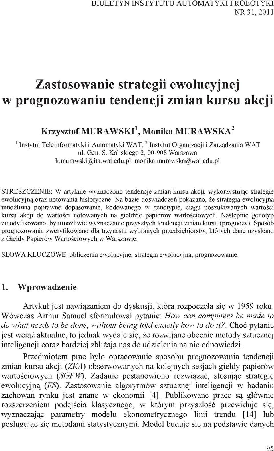 a ewoucyjna poprawne dopasowane, kodowanego w genotype, poszukwanych kursu akcj do notowanych na g ze paperów w genotyp zmodyfkowano, by u wyznaczane tendencj zman kursu (prognozy).