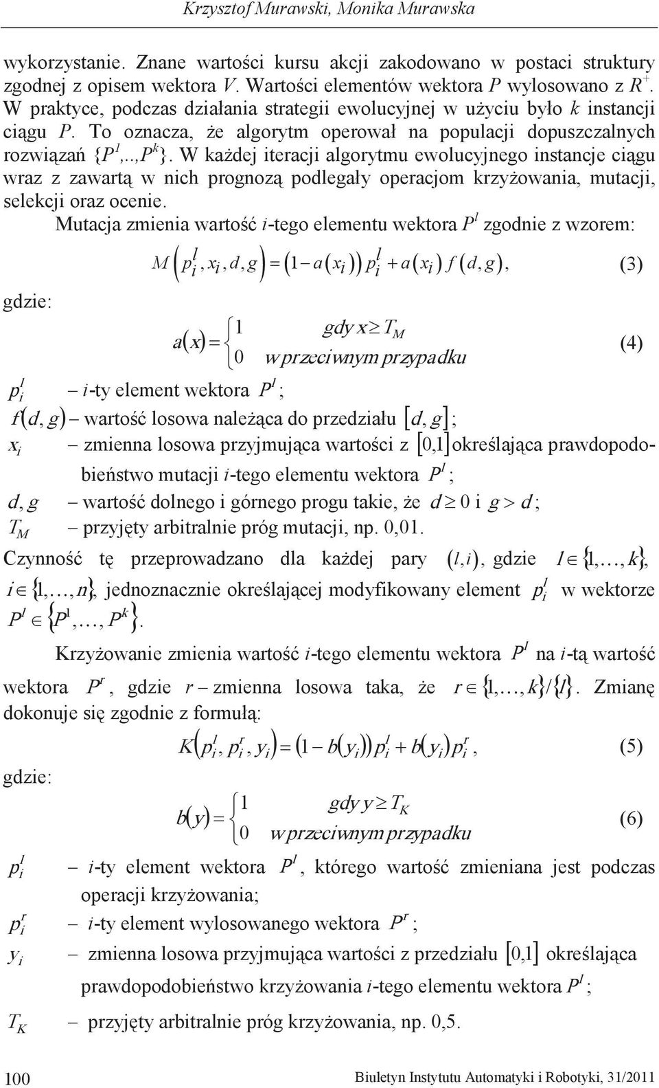 Mutacja -tego eementu wektora P zgodne z wzorem: gdze: 1 a x 0 p -ty eement wektora d g M p, x, d, g 1 a x p a x f d, g, (3) gdy x T M w przecwnym przypadku P ; f, g x zmenna osowa,1 (4) d, ; 0