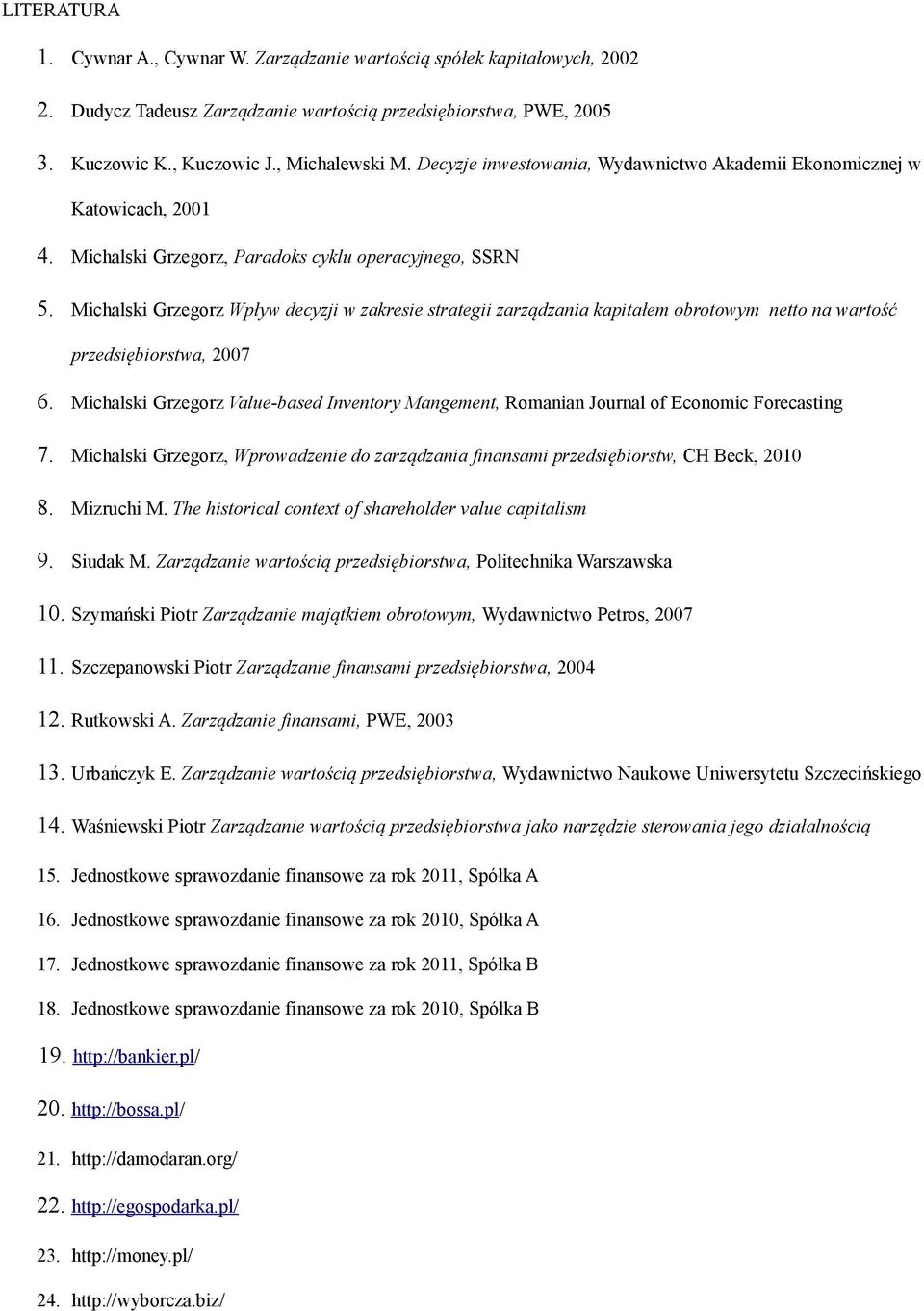 Michalski Grzegorz Wpływ decyzji w zakresie strategii zarządzania kapitałem obrotowym netto na wartość przedsiębiorstwa, 2007 6.