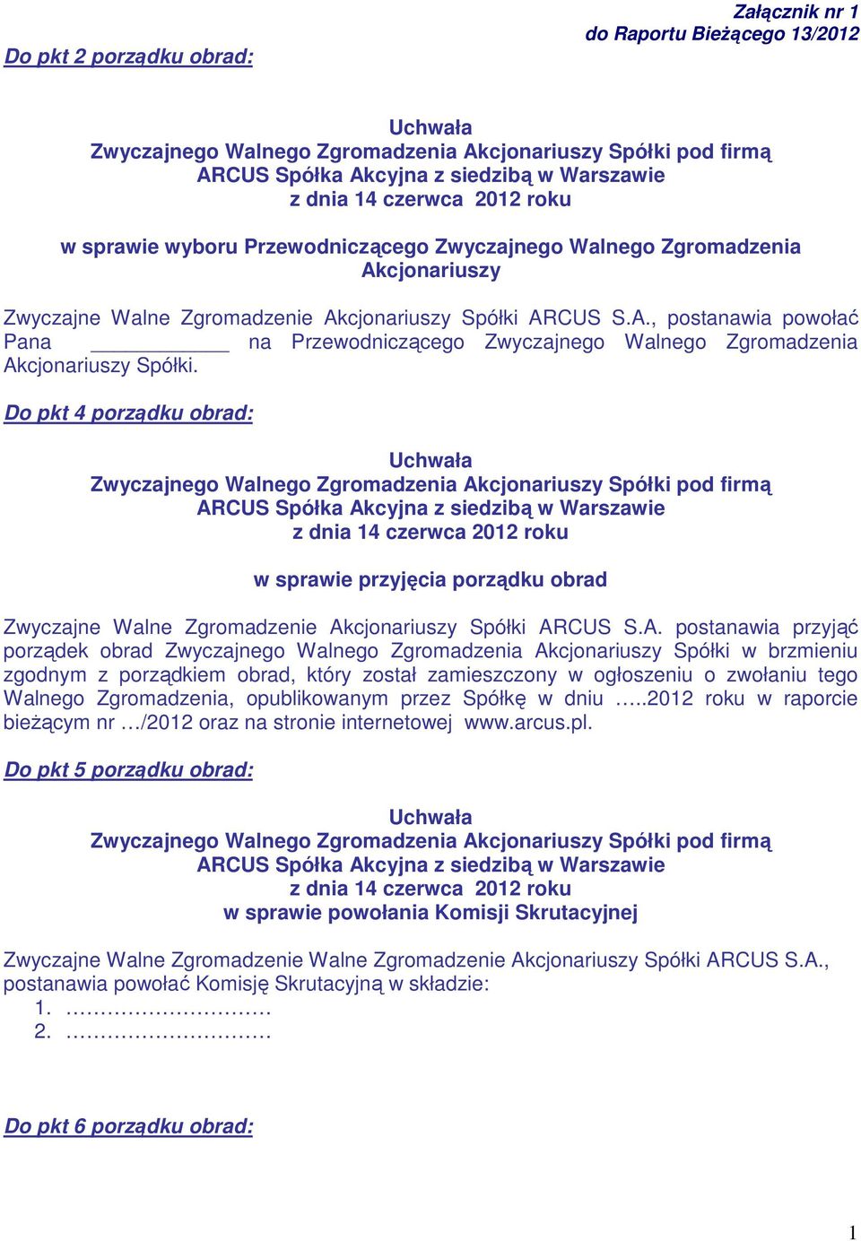 Do pkt 4 porządku obrad: w sprawie przyjęcia porządku obrad Zwyczajne Walne Zgromadzenie Ak