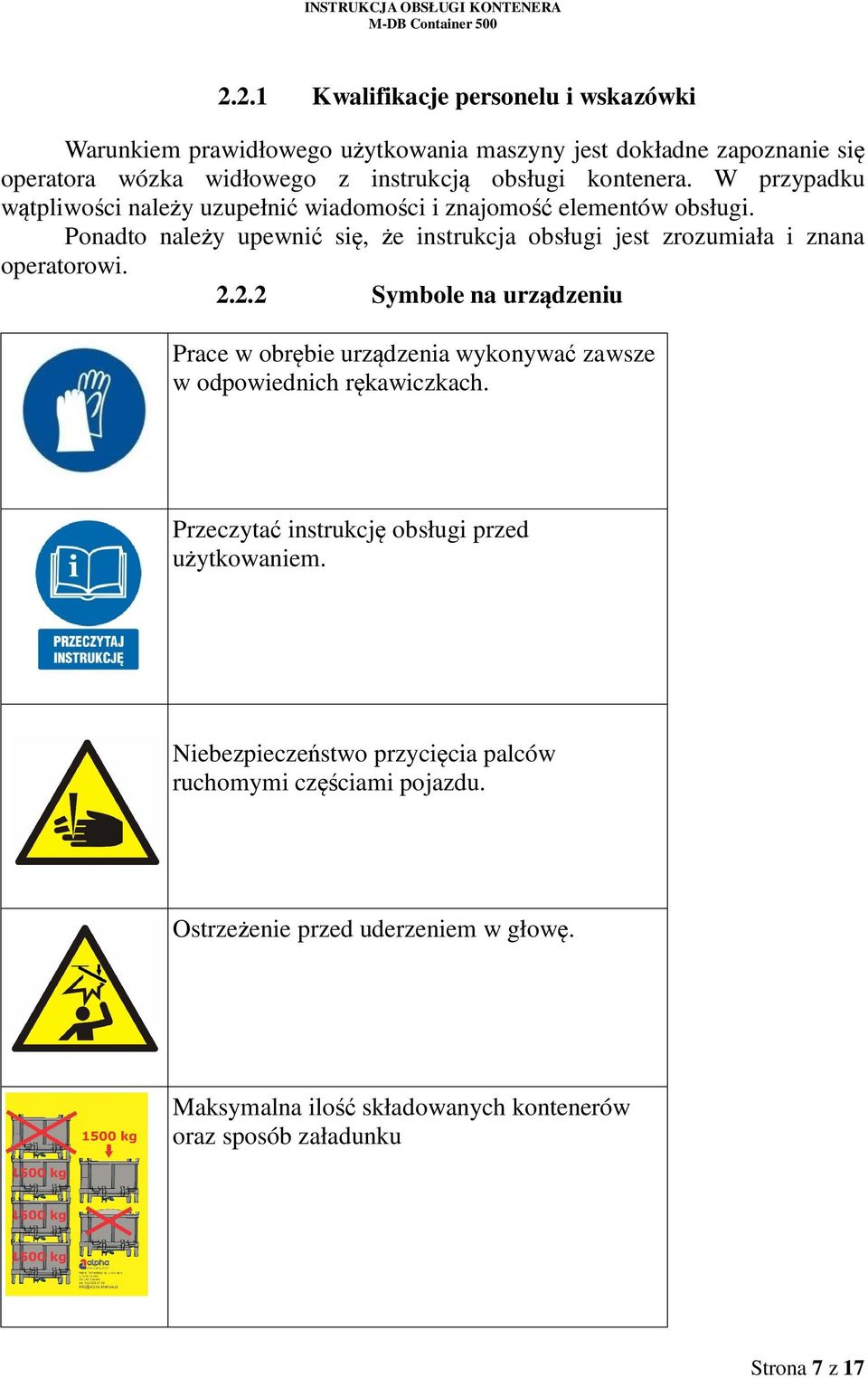 Ponadto należy upewnić się, że instrukcja obsługi jest zrozumiała i znana operatorowi. 2.