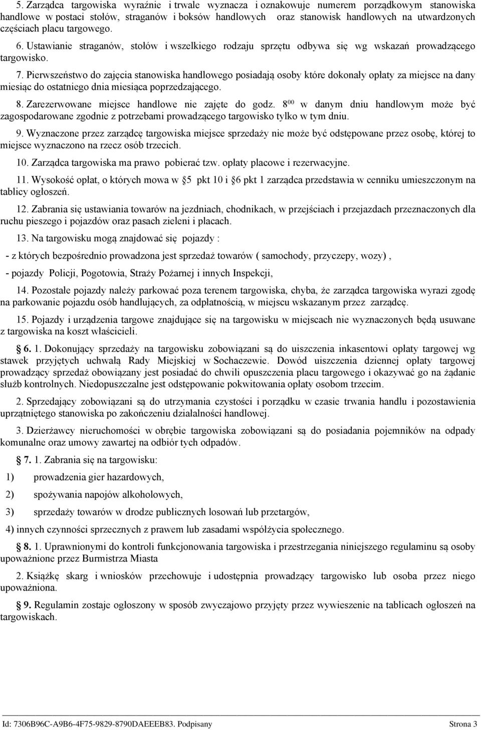 Pierwszeństwo do zajęcia stanowiska handlowego posiadają osoby które dokonały opłaty za miejsce na dany miesiąc do ostatniego dnia miesiąca poprzedzającego. 8.