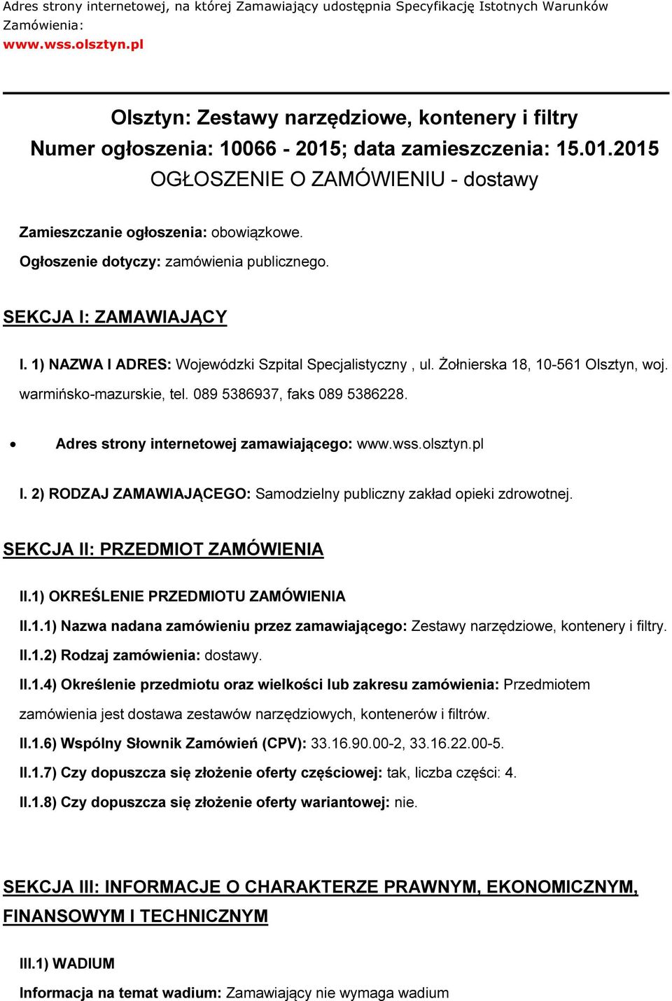 Ogłoszenie dotyczy: zamówienia publicznego. SEKCJA I: ZAMAWIAJĄCY I. 1) NAZWA I ADRES: Wojewódzki Szpital Specjalistyczny, ul. Żołnierska 18, 10-561 Olsztyn, woj. warmińsko-mazurskie, tel.