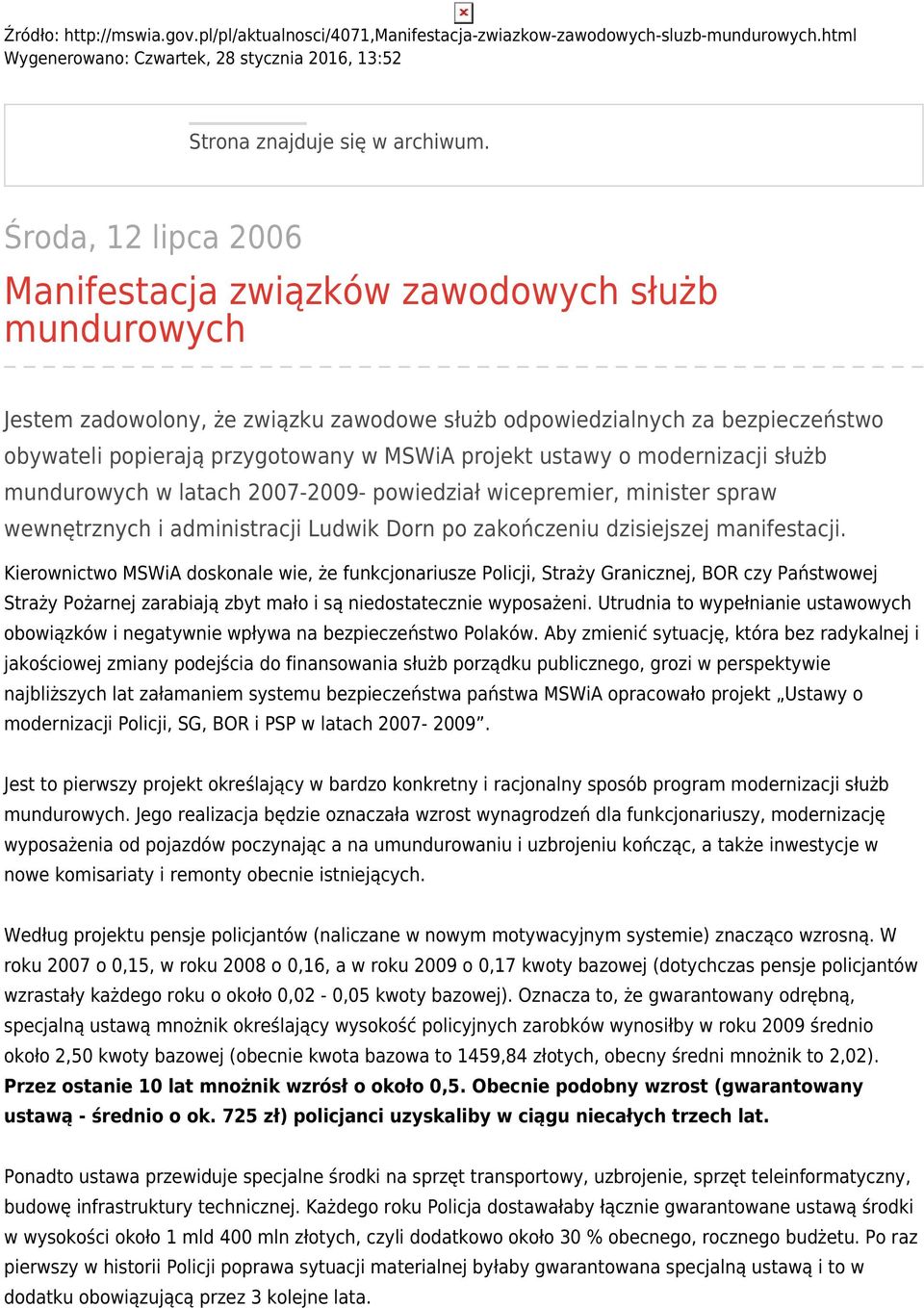 projekt ustawy o modernizacji służb mundurowych w latach 2007-2009- powiedział wicepremier, minister spraw wewnętrznych i administracji Ludwik Dorn po zakończeniu dzisiejszej manifestacji.