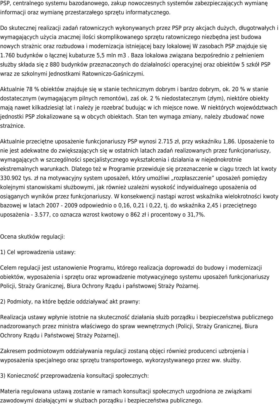 nowych strażnic oraz rozbudowa i modernizacja istniejącej bazy lokalowej W zasobach PSP znajduje się 1.760 budynków o łącznej kubaturze 5,5 mln m3.