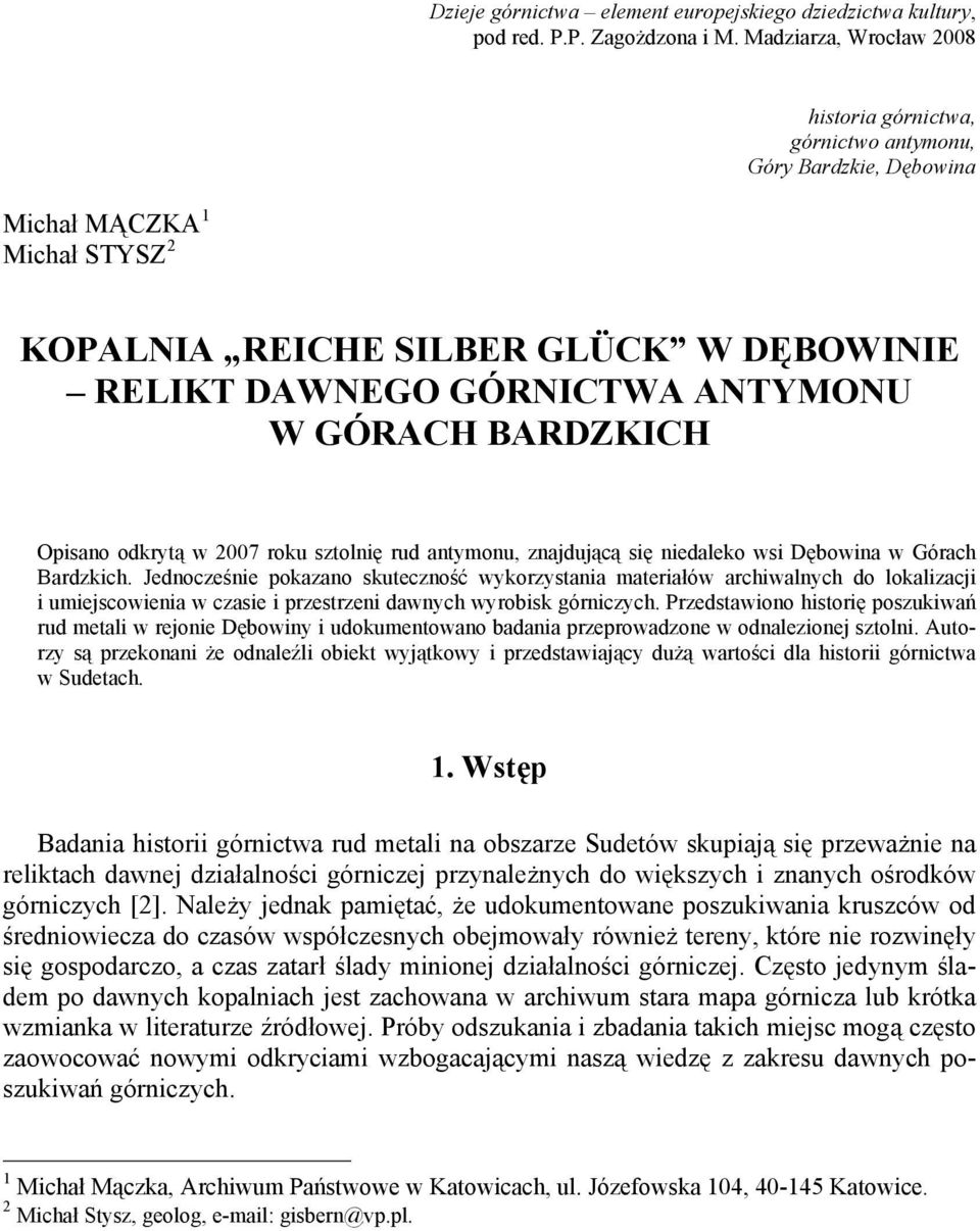 GÓRACH BARDZKICH Opisano odkrytą w 2007 roku sztolnię rud antymonu, znajdującą się niedaleko wsi Dębowina w Górach Bardzkich.