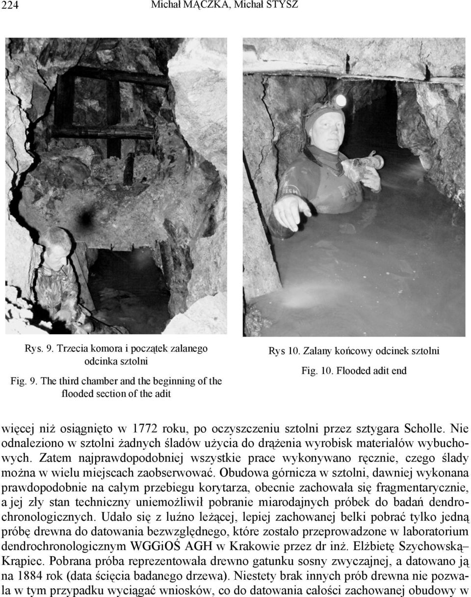 Nie odnaleziono w sztolni żadnych śladów użycia do drążenia wyrobisk materiałów wybuchowych.