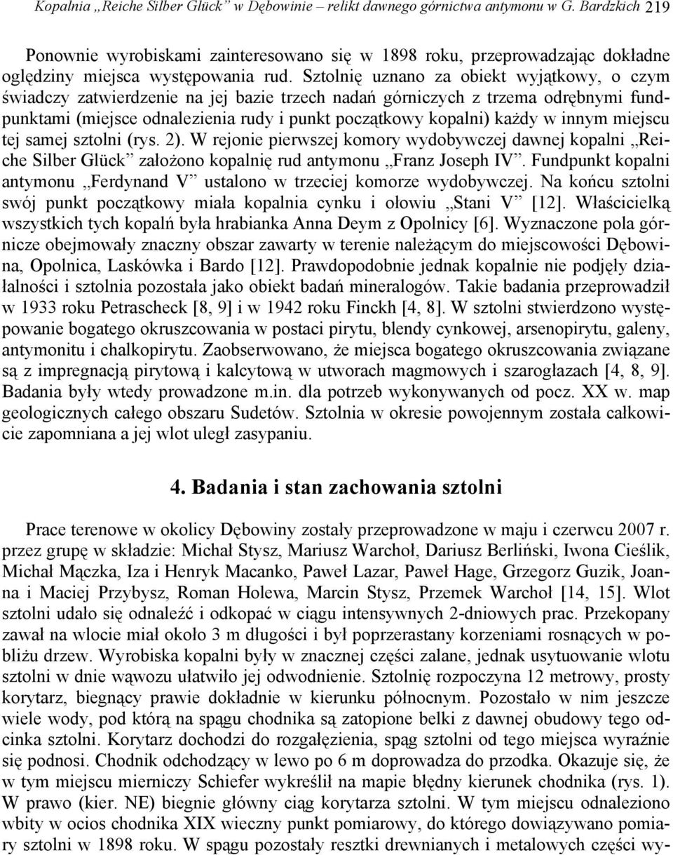 Sztolnię uznano za obiekt wyjątkowy, o czym świadczy zatwierdzenie na jej bazie trzech nadań górniczych z trzema odrębnymi fundpunktami (miejsce odnalezienia rudy i punkt początkowy kopalni) każdy w