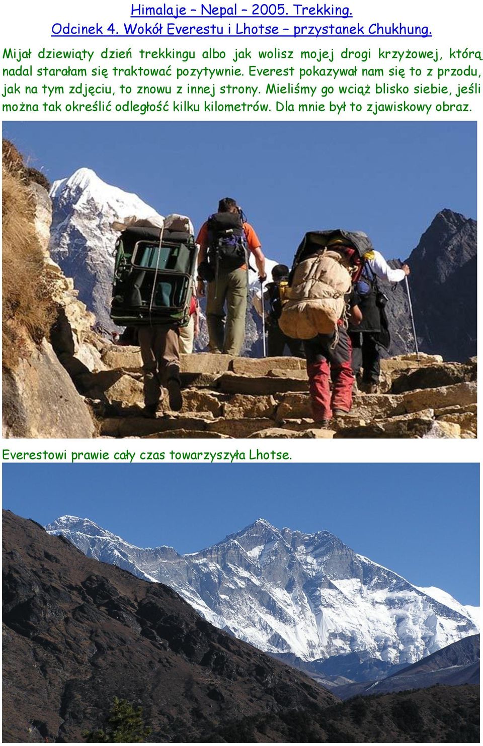 pozytywnie. Everest pokazywał nam się to z przodu, jak na tym zdjęciu, to znowu z innej strony.