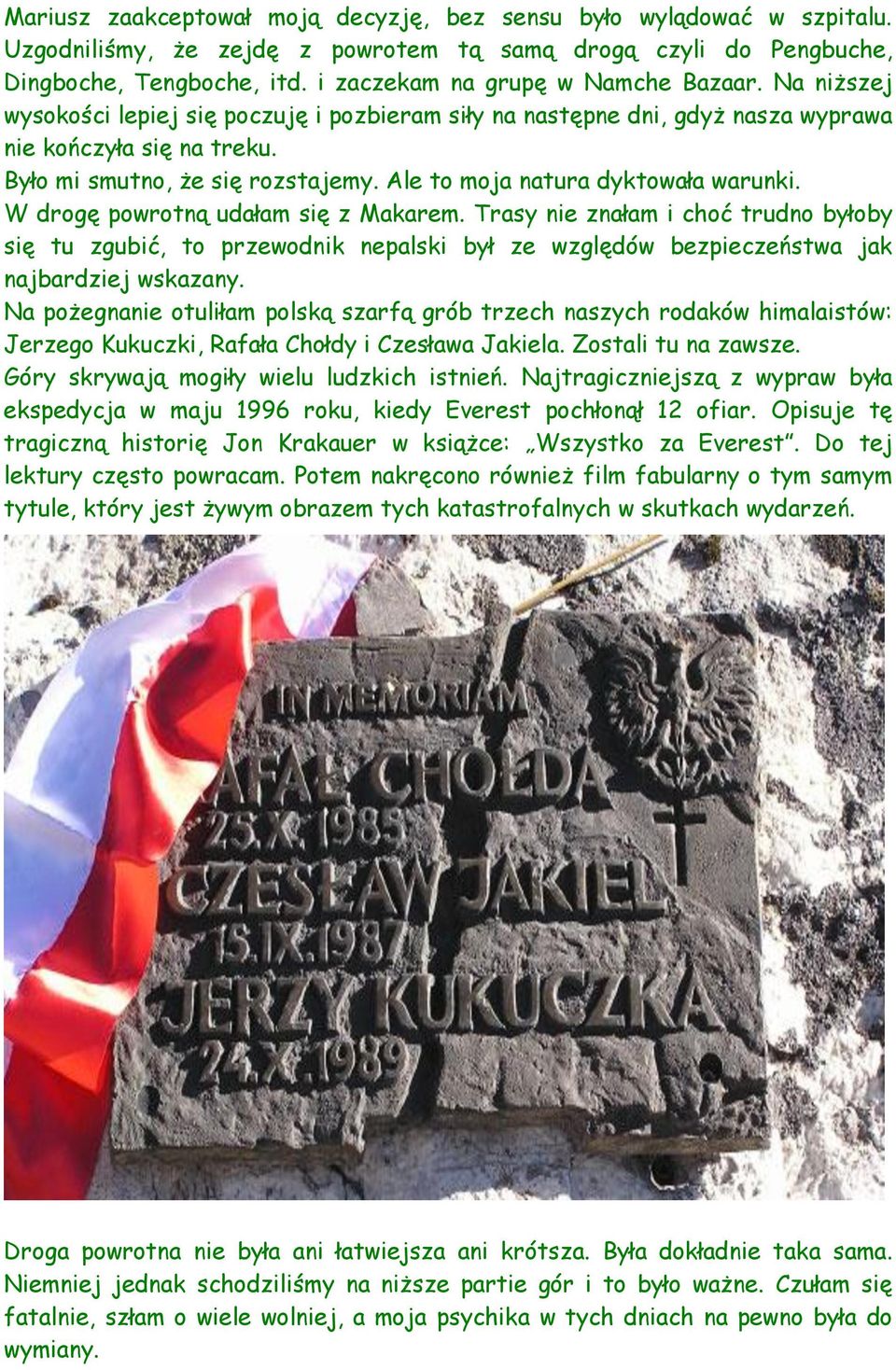 Ale to moja natura dyktowała warunki. W drogę powrotną udałam się z Makarem.