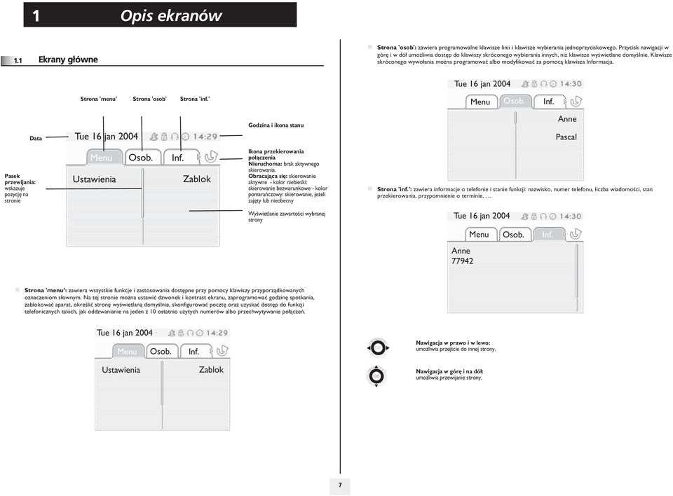 Klawisze skróconego wywo³ania mo na programowaæ albo modyfikowaæ za pomoc¹ klawisza Informacja. Tue 1 jan 004 Strona '' Strona 'osob' Strona 'inf.' Menu Osob. Inf. Data Tue 1 jan 004 Godzina i ikona stanu Anne Pascal Pasek przewijania: wskazuje pozycjê na stronie Menu Osob.