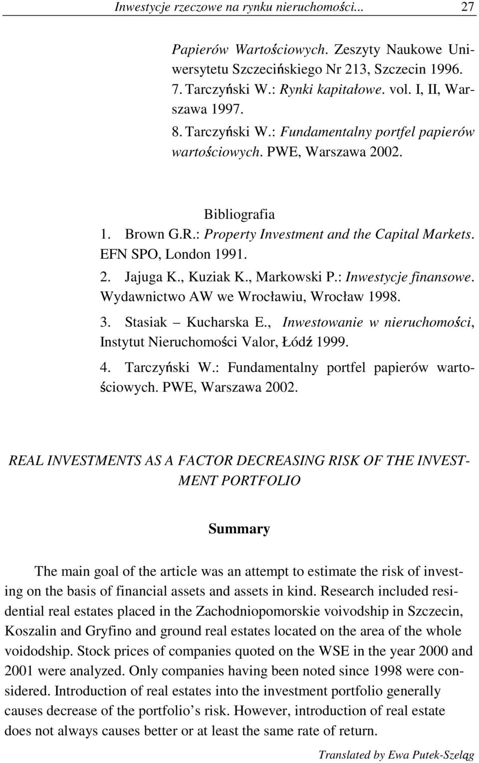 EFN SPO, London 1991. 2. Jajuga K., Kuziak K., Markowski P.: Inwestycje finansowe. Wydawnictwo AW we Wrocławiu, Wrocław 1998. 3. Stasiak Kucharska E.