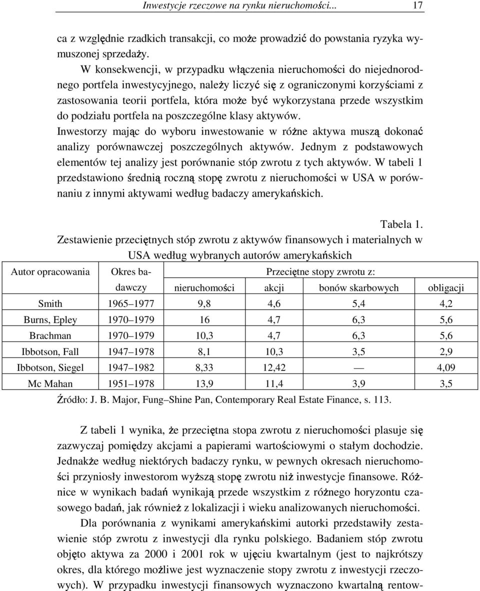 przede wszystkim do podziału portfela na poszczególne klasy aktywów. Inwestorzy maj c do wyboru inwestowanie w ró ne aktywa musz dokona analizy porównawczej poszczególnych aktywów.