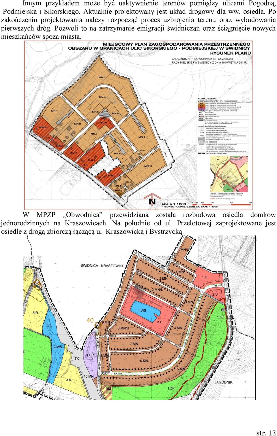 Po zakończeniu projektowania należy rozpocząć proces uzbrojenia terenu oraz wybudowania pierwszych dróg.