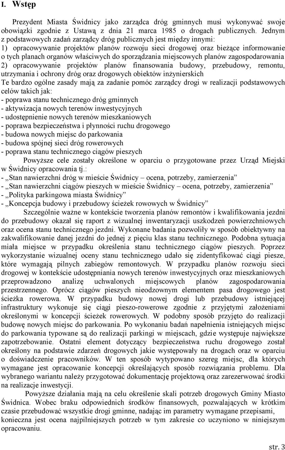 sporządzania miejscowych planów zagospodarowania 2) opracowywanie projektów planów finansowania budowy, przebudowy, remontu, utrzymania i ochrony dróg oraz drogowych obiektów inżynierskich Te bardzo