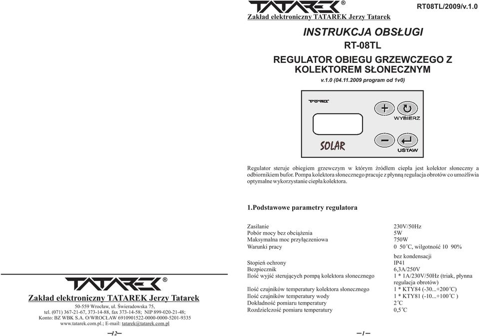 Pmpa klektra słneczneg pracuje z płynną regulacja brtów c umżliwia ptymalne wykrzystanie ciepła klektra. 1.Pdstawwe parametry regulatra Zakład elektrniczny TATAREK Jerzy Tatarek 50-559 Wrcław, ul.