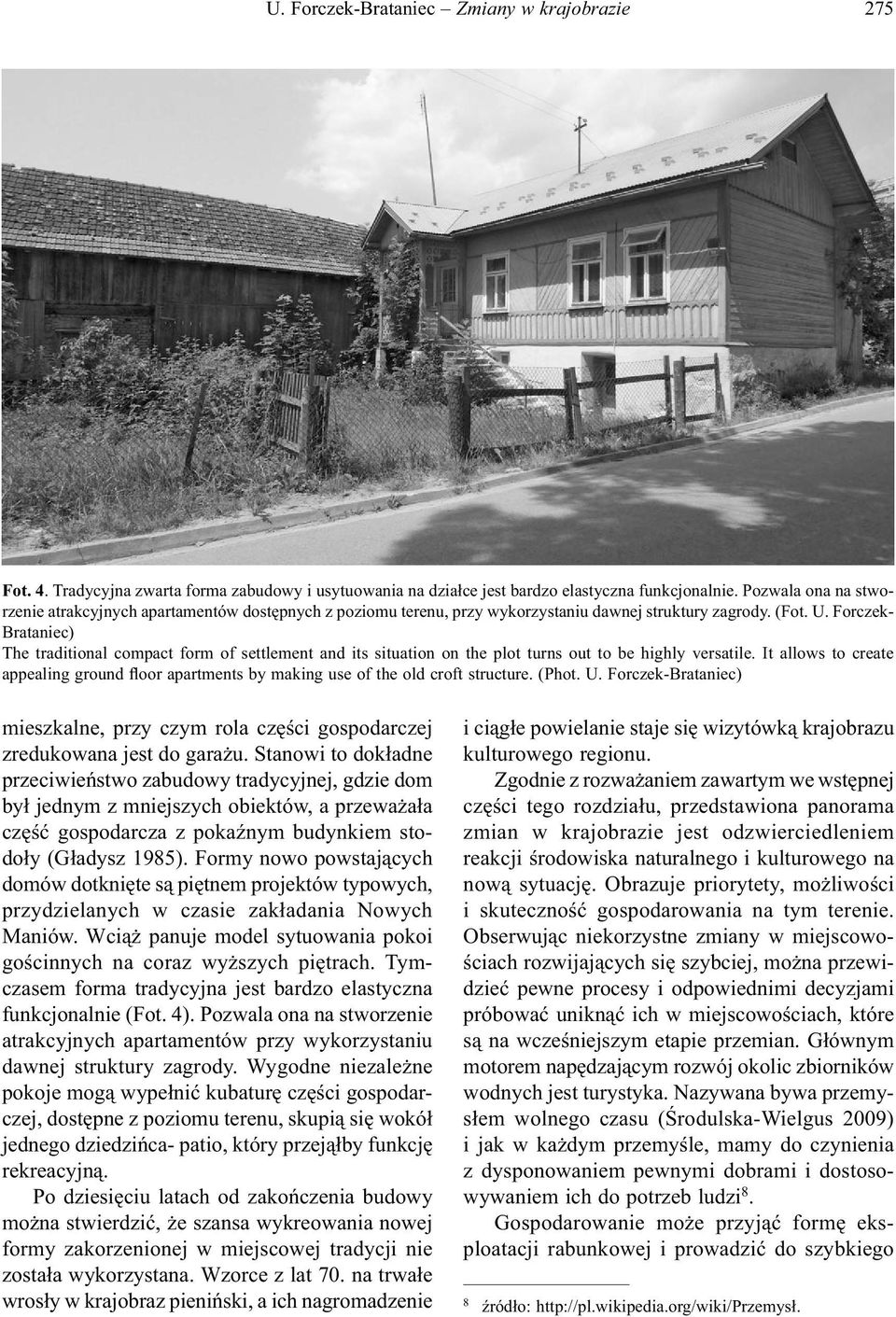 Forczek- Brataniec) The traditional compact form of settlement and its situation on the plot turns out to be highly versatile.