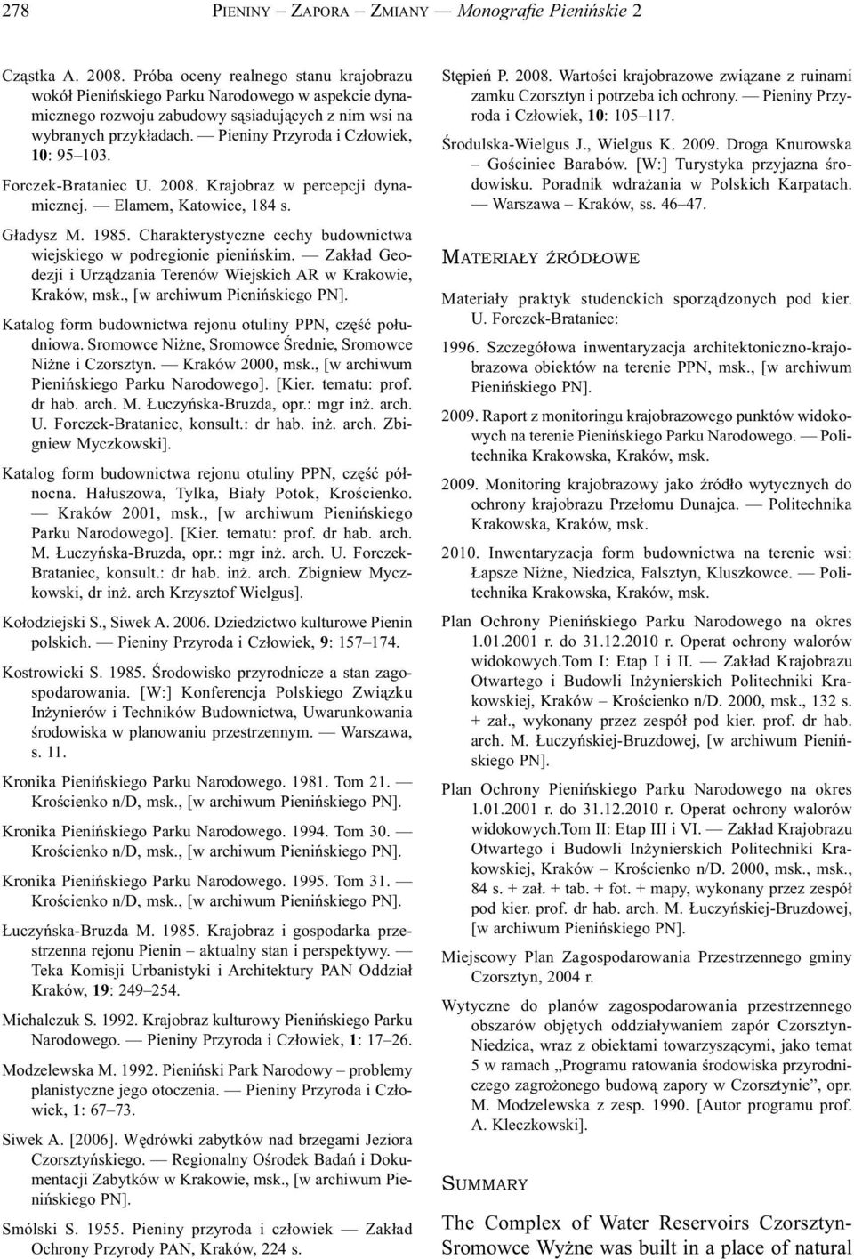 Pieniny Przyroda i Człowiek, 10: 95 103. Forczek-Brataniec U. 2008. Krajobraz w percepcji dynamicznej. Elamem, Katowice, 184 s. Gładysz M. 1985.