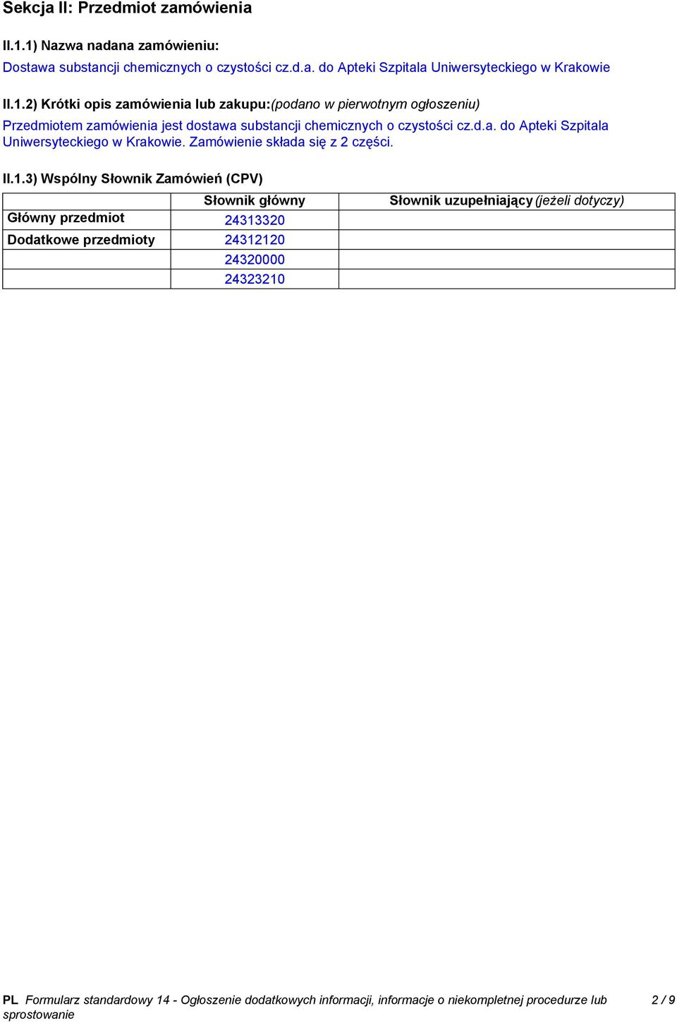 cz.d.a. do Apteki Szpitala Uniwersyteckiego w Krakowie. Zamówienie składa się z 2 części. II.1.