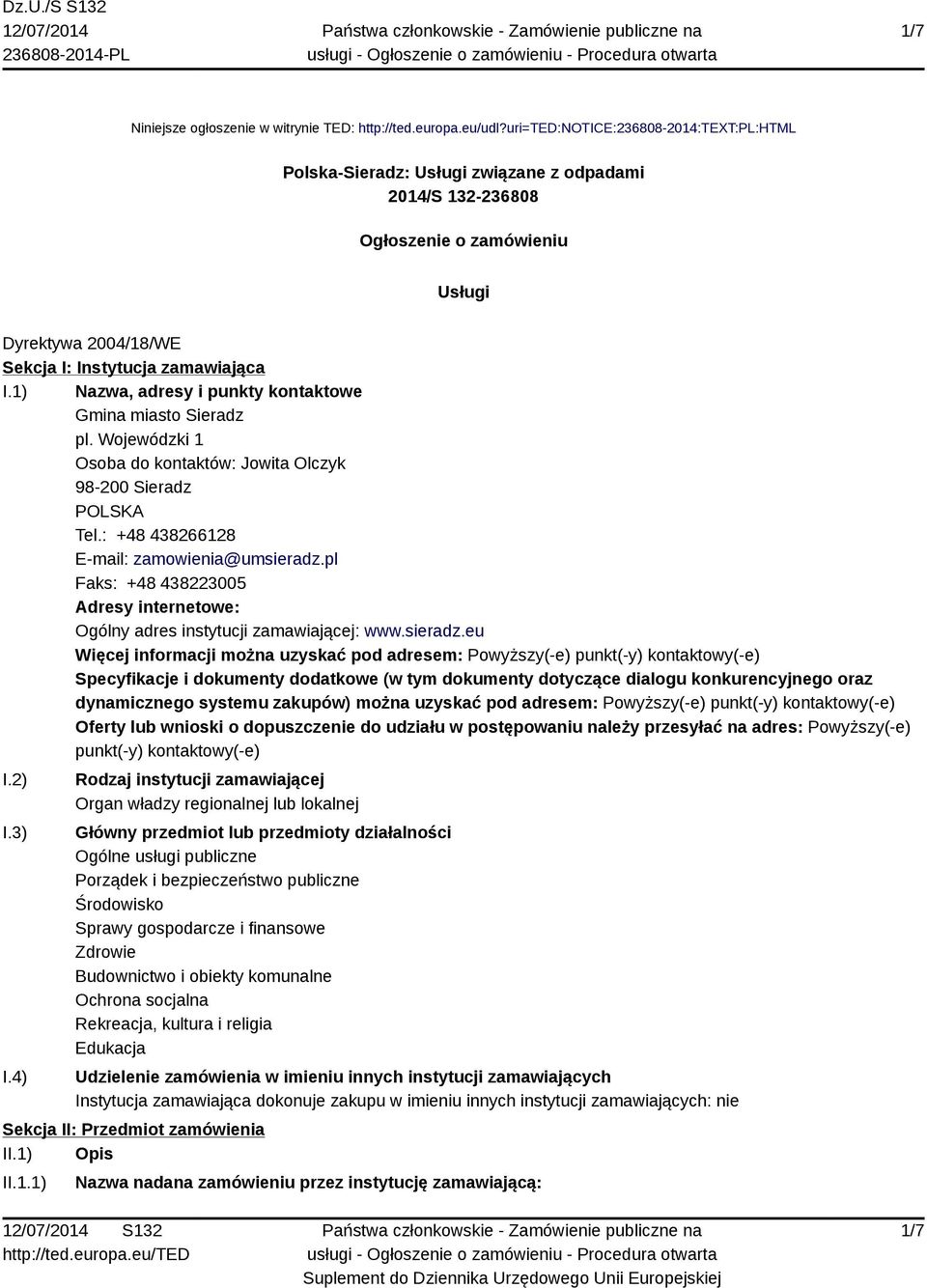 1) Nazwa, adresy i punkty kontaktowe Gmina miasto Sieradz pl. Wojewódzki 1 Osoba do kontaktów: Jowita Olczyk 98-200 Sieradz POLSKA Tel.: +48 438266128 E-mail: zamowienia@umsieradz.