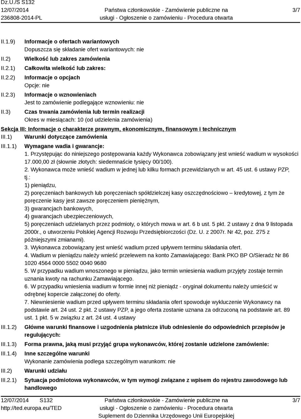 wznowieniach Jest to zamówienie podlegające wznowieniu: nie Czas trwania zamówienia lub termin realizacji Okres w miesiącach: 10 (od udzielenia zamówienia) Sekcja III: Informacje o charakterze