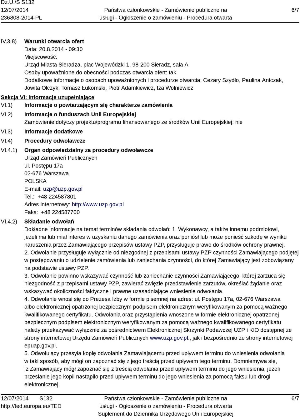 2014-09:30 Miejscowość: Urząd Miasta Sieradza, plac Wojewódzki 1, 98-200 Sieradz, sala A Osoby upoważnione do obecności podczas otwarcia ofert: tak Dodatkowe informacje o osobach upoważnionych i