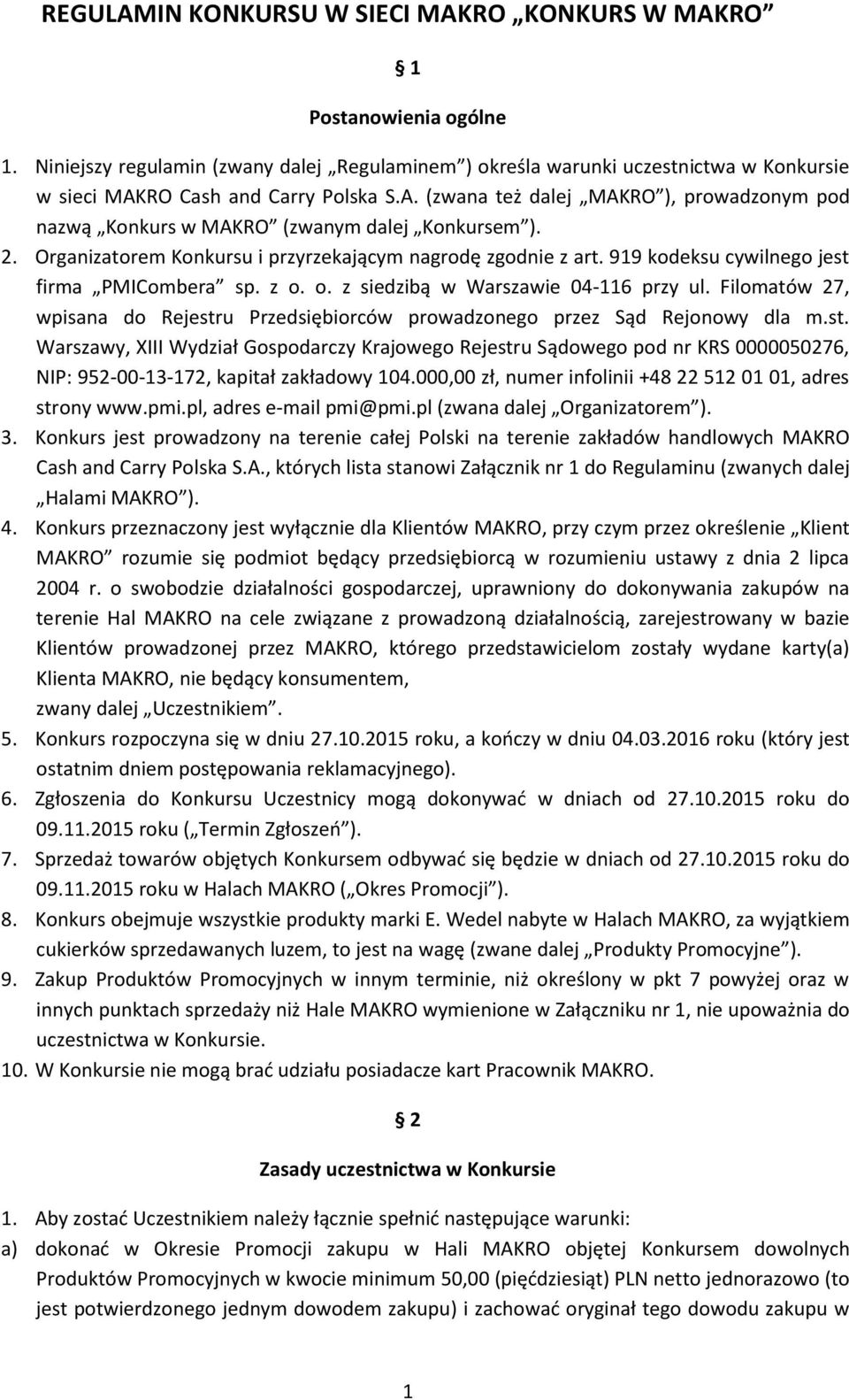 2. Organizatorem Konkursu i przyrzekającym nagrodę zgodnie z art. 919 kodeksu cywilnego jest firma PMICombera sp. z o. o. z siedzibą w Warszawie 04-116 przy ul.