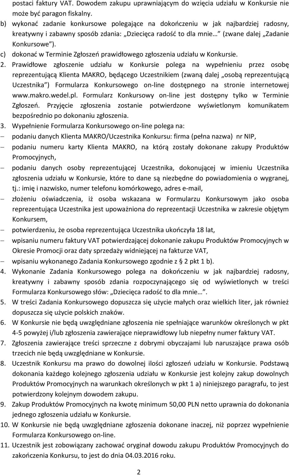 c) dokonać w Terminie Zgłoszeń prawidłowego zgłoszenia udziału w Konkursie. 2.