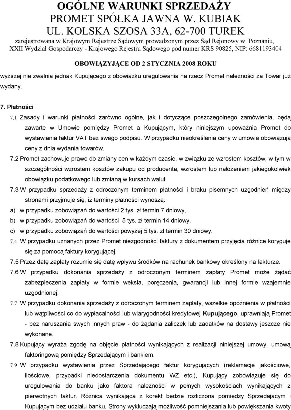 bez swego podpisu. W przypadku nieokreślenia ceny w umowie obowiązują ceny z dnia wydania towarów. 7.