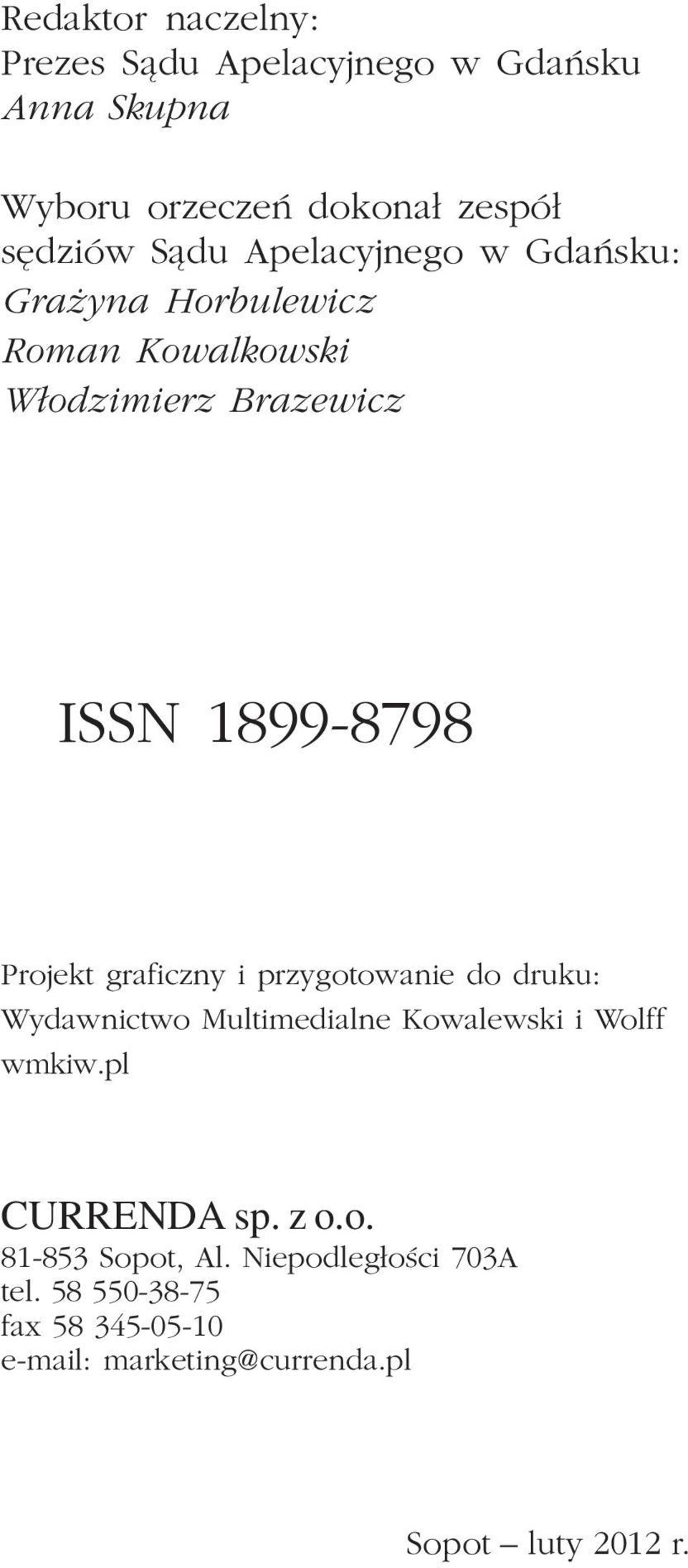 graficzny i przygotowanie do druku: Wydawnictwo Multimedialne Kowalewski i Wolff wmkiw.pl CURRENDA sp. z o.o. 81-853 Sopot, Al.