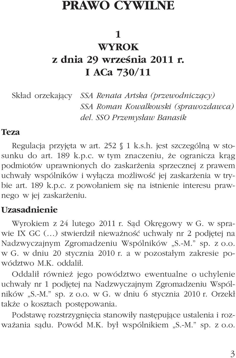 189 k.p.c. z powo³aniem siê na istnienie interesu prawnego w jej zaskar eniu. Uzasadnienie Wyrokiem z 24 lutego 2011 r. S¹d Okrêgowy w G.