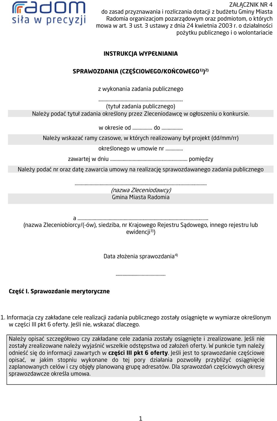 .. (tytuł publicznego) Należy podać tytuł określony przez Zleceniodawcę w ogłoszeniu o konkursie. w okresie od... do.