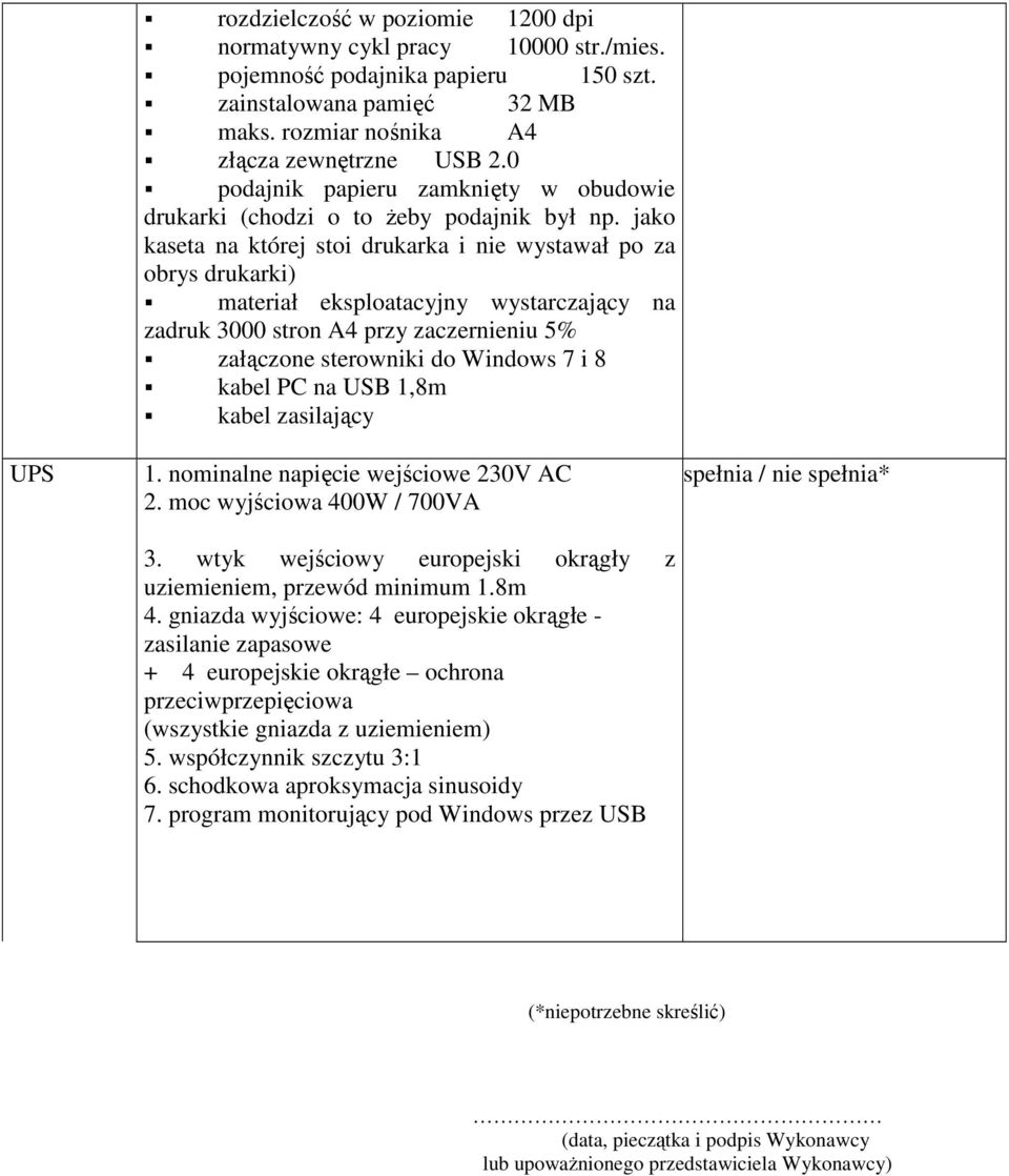 jako kaseta na której stoi drukarka i nie wystawał po za obrys drukarki) materiał eksploatacyjny wystarczający na zadruk 3000 stron A4 przy zaczernieniu 5% załączone sterowniki do Windows 7 i 8 kabel