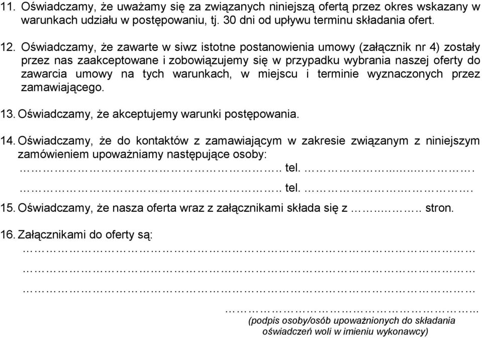 w miejscu i terminie wyznaczonych przez zamawiającego. 13. Oświadczamy, Ŝe akceptujemy warunki postępowania. 14.