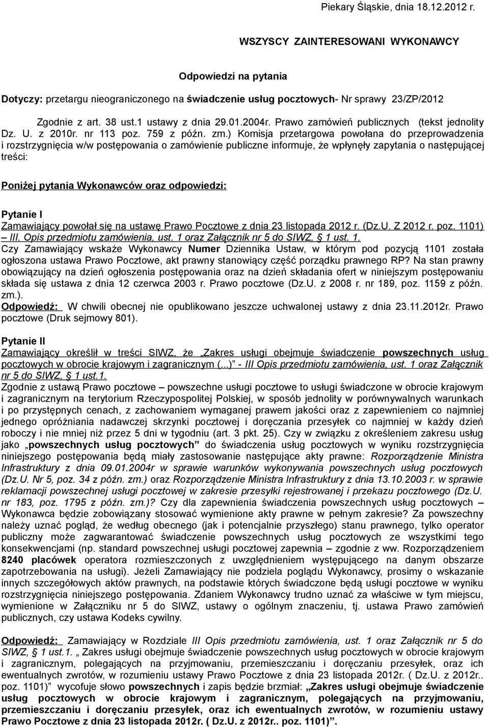 ) Komisja przetargowa powołana do przeprowadzenia i rozstrzygnięcia w/w postępowania o zamówienie publiczne informuje, że wpłynęły zapytania o następującej treści: Poniżej pytania Wykonawców oraz