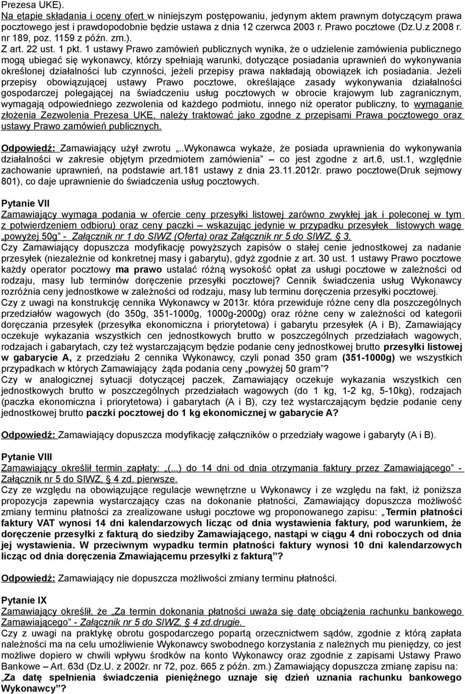 1 ustawy Prawo zamówień publicznych wynika, że o udzielenie zamówienia publicznego mogą ubiegać się wykonawcy, którzy spełniają warunki, dotyczące posiadania uprawnień do wykonywania określonej