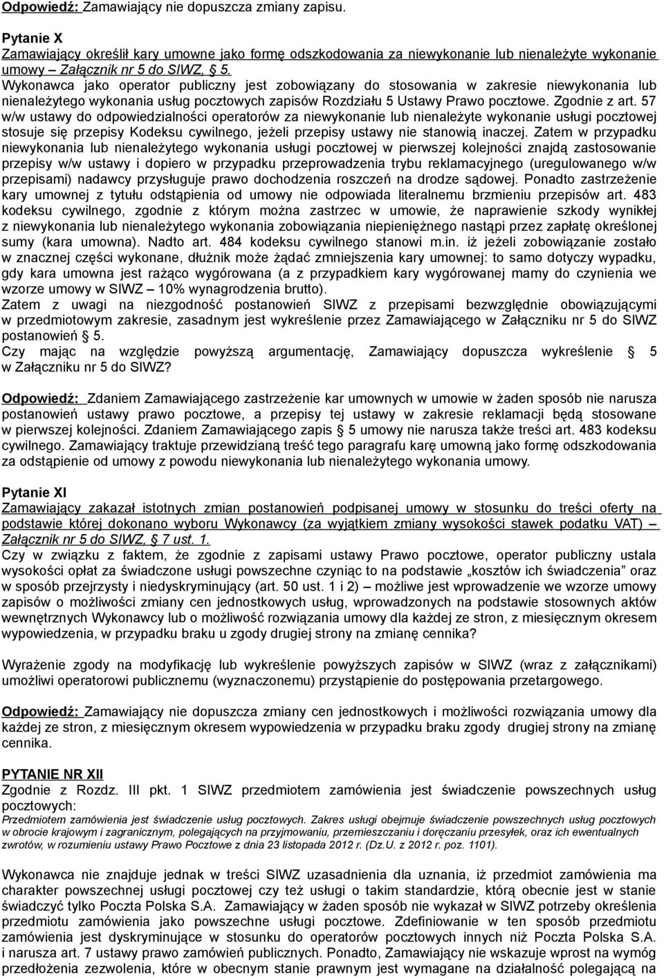 57 w/w ustawy do odpowiedzialności operatorów za niewykonanie lub nienależyte wykonanie usługi pocztowej stosuje się przepisy Kodeksu cywilnego, jeżeli przepisy ustawy nie stanowią inaczej.