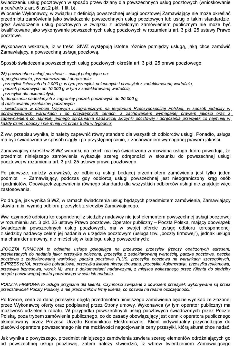 standardzie, gdyż świadczenie usług pocztowych w związku z udzielonym zamówieniem publicznym nie może być kwalifikowane jako wykonywanie powszechnych usług pocztowych w rozumieniu art. 3 pkt.