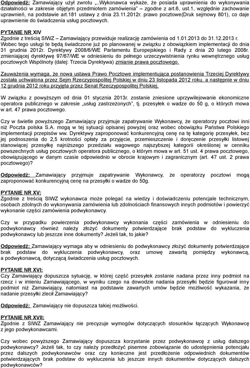 PYTANIE NR XIV Zgodnie z treścią SIWZ Zamawiający przewiduje realizację zamówienia od 1.01.2013 do 31.12.2013 r.