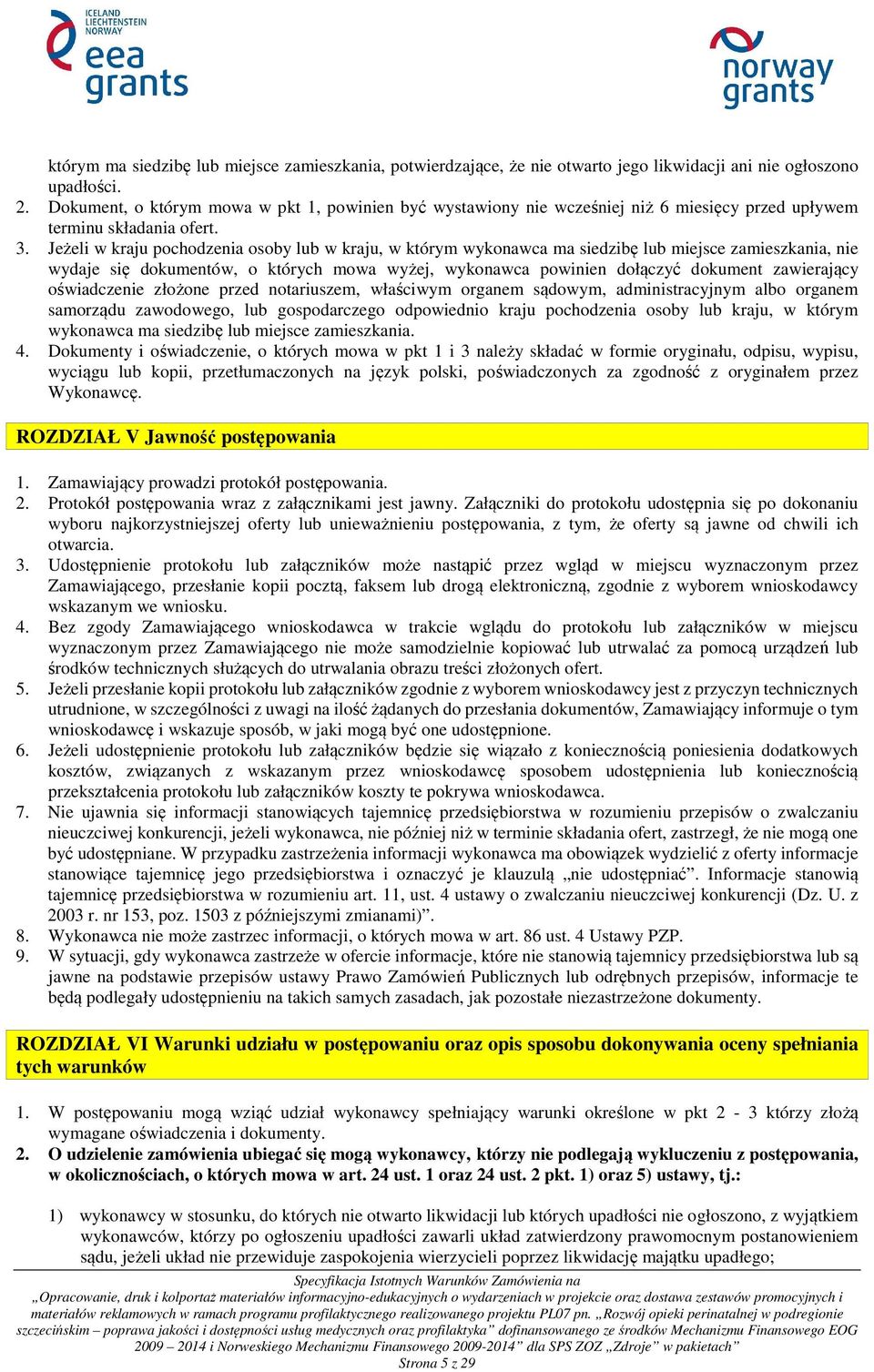 Jeżeli w kraju pochodzenia osoby lub w kraju, w którym wykonawca ma siedzibę lub miejsce zamieszkania, nie wydaje się dokumentów, o których mowa wyżej, wykonawca powinien dołączyć dokument