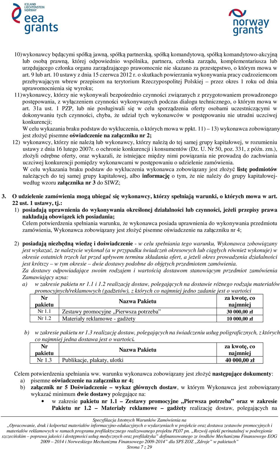 o skutkach powierzania wykonywania pracy cudzoziemcom przebywającym wbrew przepisom na terytorium Rzeczypospolitej Polskiej przez okres 1 roku od dnia uprawomocnienia się wyroku; 11) wykonawcy,