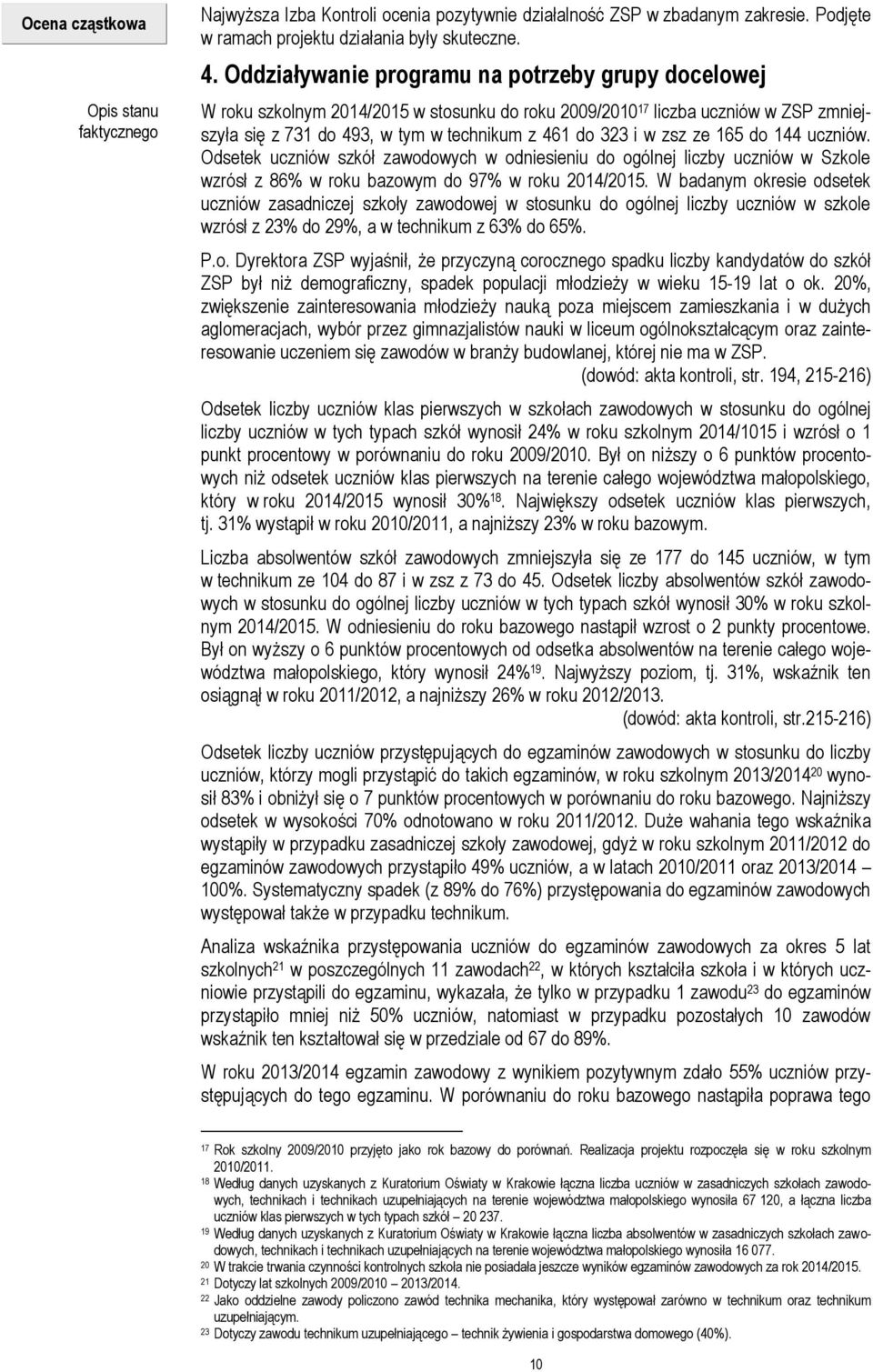 ze 165 do 144 uczniów. Odsetek uczniów szkół zawodowych w odniesieniu do ogólnej liczby uczniów w Szkole wzrósł z 86% w roku bazowym do 97% w roku 2014/2015.