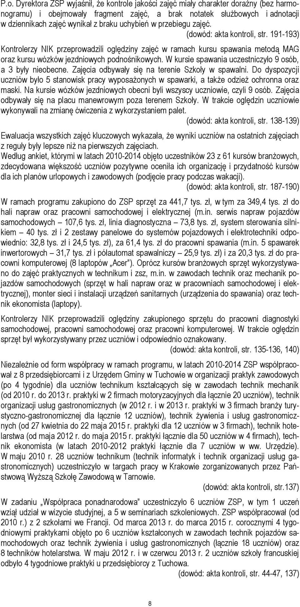 W kursie spawania uczestniczyło 9 osób, a 3 były nieobecne. Zajęcia odbywały się na terenie Szkoły w spawalni.