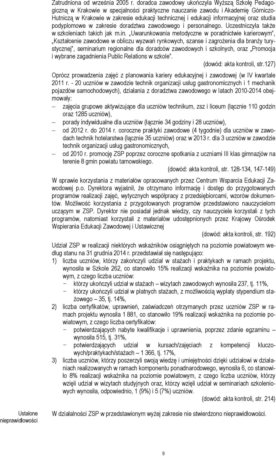 informacyjnej oraz studia podyplomowe w zakresie doradztwa zawodowego i personalnego. Uczestniczyła także w szkoleniach takich jak m.in. Uwarunkowania metodyczne w poradnictwie karierowym,