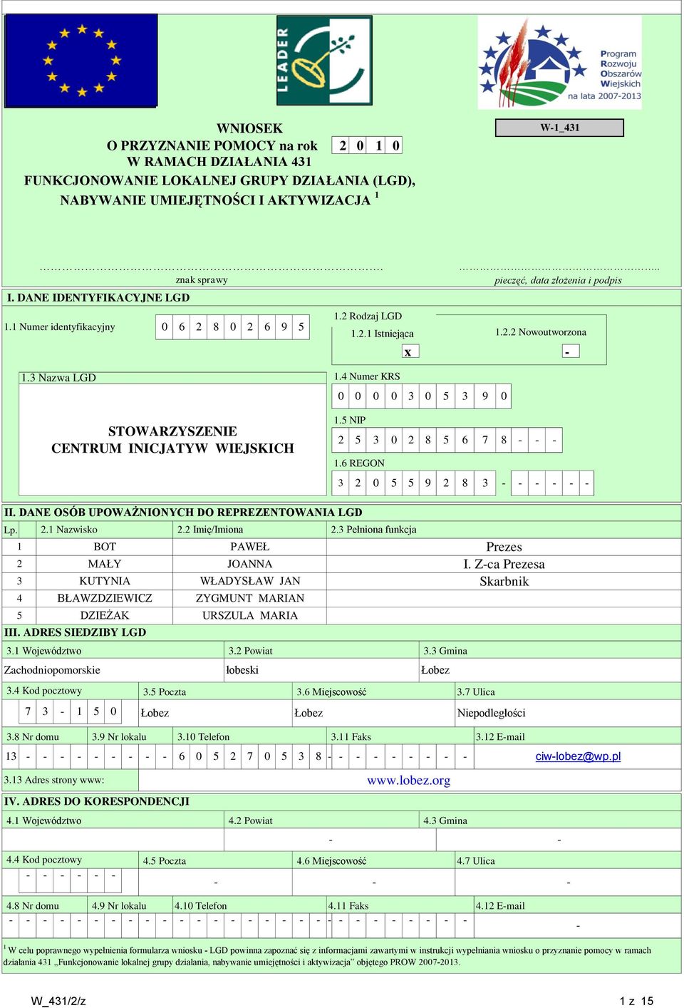 5 NIP 5 0 8 5 6 7 8.6 REGON 0 5 5 9 8 II. DANE OSÓB UPOWAŻNIONYCH DO REPREZENTOWANIA LGD Lp..4 Kod pocztowy KUTYNIA.5 Poczta WŁADYSŁAW JAN 4 BŁAWZDZIEWICZ ZYGMUNT MARIAN 5. Nazwisko.