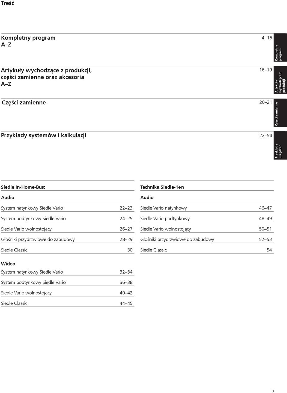 wolnostojący 26 27 Głośniki przydrzwiowe do zabudowy 28 29 Siedle Classic 30 Technika Siedle-1+n Audio Siedle Vario natynkowy 46 47 Siedle Vario podtynkowy 48 49 Siedle Vario wolnostojący