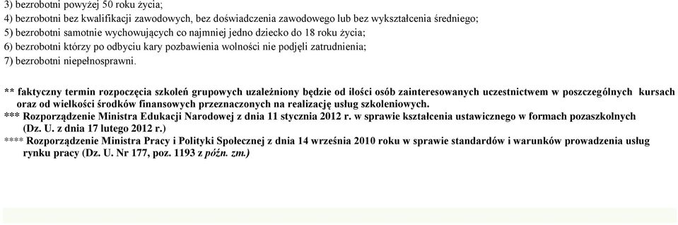 ** faktyczny termin rozpoczęcia szkoleń grupowych uzależniony będzie od ilości osób zainteresowanych uczestnictwem w poszczególnych kursach oraz od wielkości środków finansowych przeznaczonych na