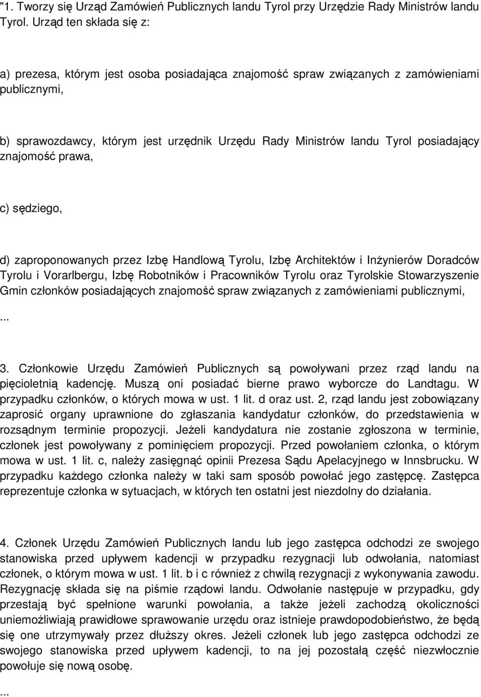 posiadający znajomość prawa, c) sędziego, d) zaproponowanych przez Izbę Handlową Tyrolu, Izbę Architektów i Inżynierów Doradców Tyrolu i Vorarlbergu, Izbę Robotników i Pracowników Tyrolu oraz